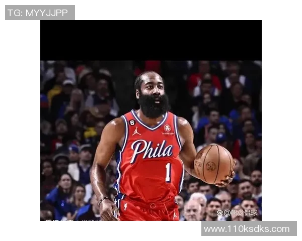 哈登状态急剧下滑76人续约四年16亿计划面临重大挑战